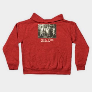 Poor, poor Rudolph. A reindeer at the meatpacking slaughterhouse Kids Hoodie